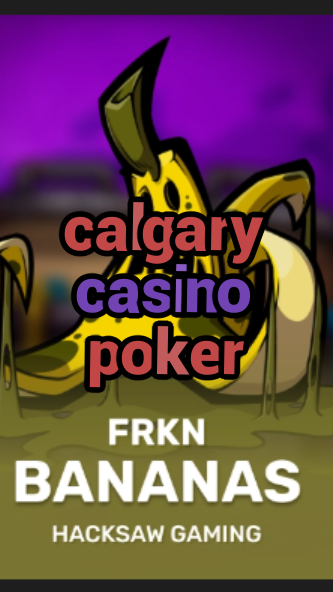 calgary casino poker-3xn3u5udepyz9m9w5iat.com